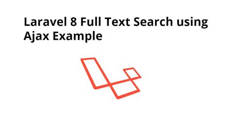 Laravel Full Text Search Using Ajax Example Tutorial