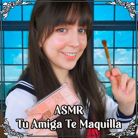 Asmr Tu Amiga Te Maquilla Para Tu Cita EP Album By ASMR Con Noa