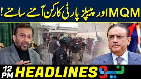 Mqm Vs Ppp Workers Big Action Of Zardari 12pm News Headlines 21