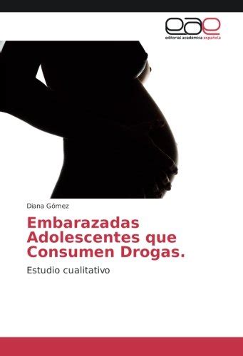 Embarazadas Adolescentes Que Consumen Drogas Estudio Cualitativo