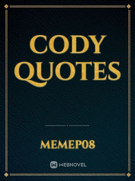 Read Cody Quotes - Memep08 - Webnovel