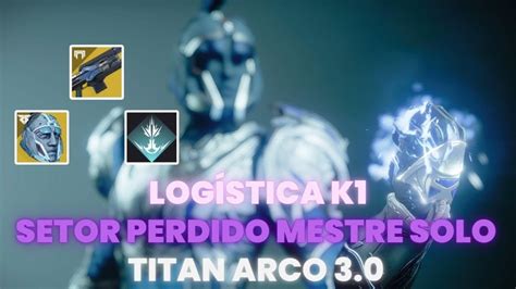 Destiny 2 Setor perdido Logística K1 Mestre Solo Bulid Titan Arco