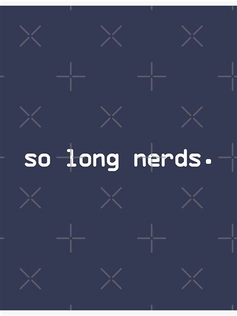 So Long Nerds Poster For Sale By Tinylove99 Redbubble