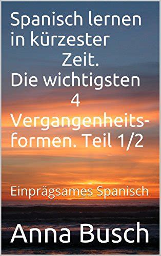 Spanisch lernen in kürzester Zeit wichtigsten 4 Vergangenheits