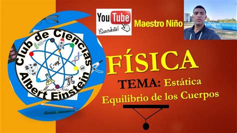 F Sica Equilibrio De Los Cuerpos Youtube