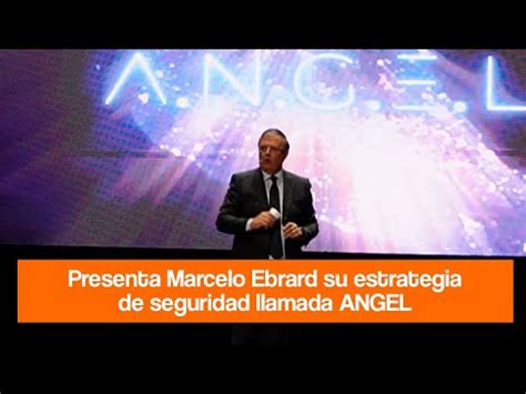 Marcelo Ebrard Presenta ANGEL Su Estrategia De Seguridad YouTube