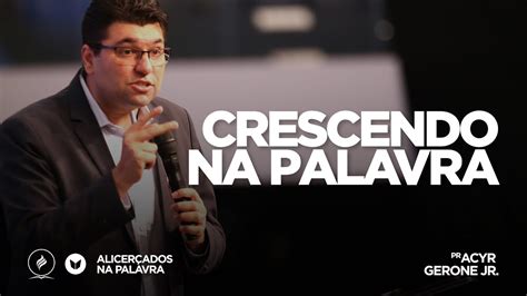 Crescendo na palavra Pr Acyr Gerone Jr Alicerçados na Palavra 17