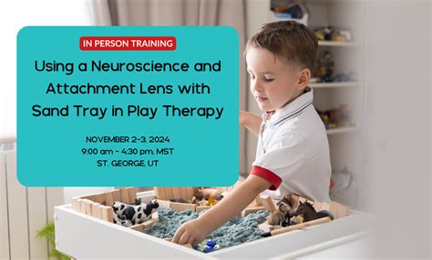 Using A Neuroscience And Attachment Lens With Sand Tray In Play Therapy