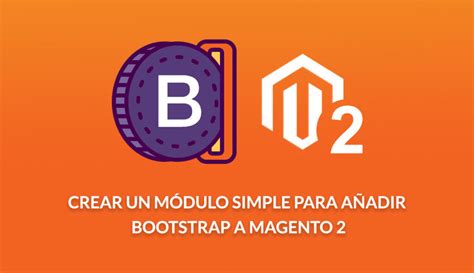 Crear Un M Dulo Simple Para A Adir Bootstrap A Magento Pululart