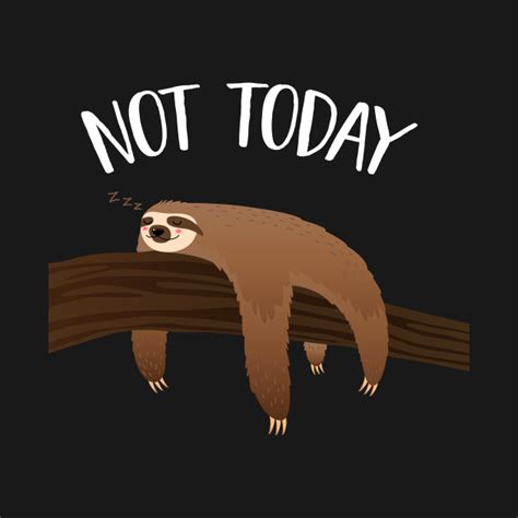 Not Today Funny Lazy Sloth - Sloth - T-Shirt | TeePublic