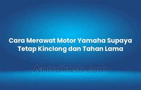 Cara Merawat Motor Yamaha Supaya Tetap Kinclong Dan Tahan Lama