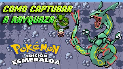 Como Capturar A Rayquaza En Pokemon Esmeralda Tutorial Youtube