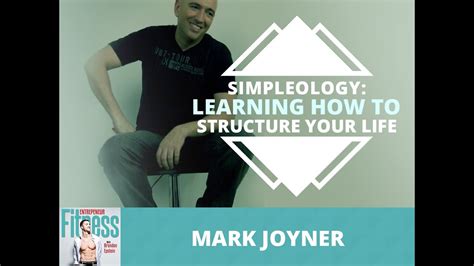 Simpleology Learning How To Structure Your Life With Mark Joyner Youtube