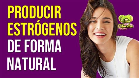 Como PRODUCIR ESTROGENOS De Forma Natural YouTube