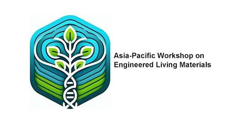 Asia Pacific Workshop On Engineered Living Materials Anu College Of