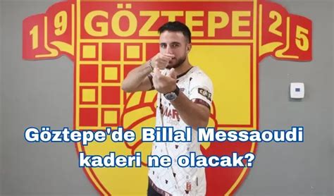 Göztepe de Billal Messaoudi kaderi ne olacak Yenigün Gazetesi