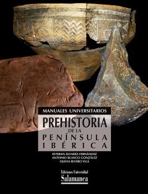 Prehistoria De La Península Ibérica Antonio Blanco González Esteban