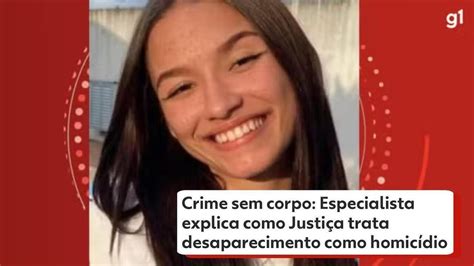 Assassinato Sem Corpo Especialistas Explicam Como Justiça Trata