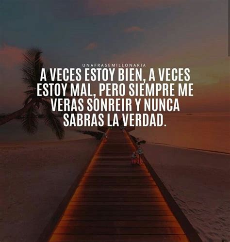 A veces estoy bien a veces estoy mal pero siempre me verás sonreír y