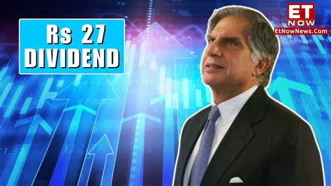 Rs 27 Dividend Stock Ratan Tata Led Tata Group Company Fixes Ex Date