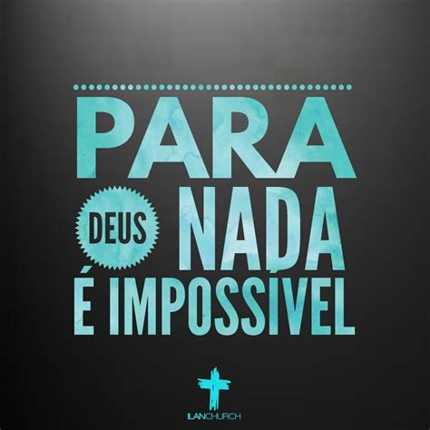 Para Deus nada é impossível Frases motivacionais Mensagem religiosa