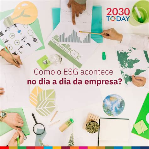 2030today Como O Esg Acontece No Dia A Dia Da Empresa