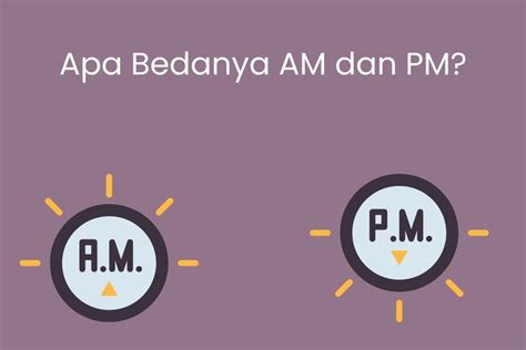 Apa Bedanya Am Dan Pm