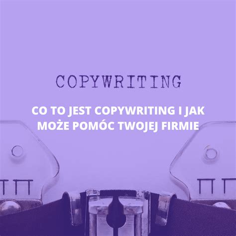 Przewodnik po copywritingu Co to jest copywriting i jak może pomóc