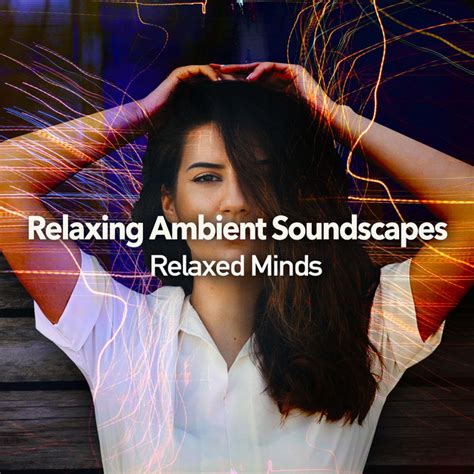 Relaxing Ambient Soundscapes Album By Relaxed Minds Spotify