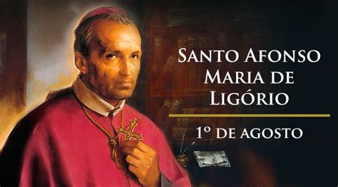 Hoje é Dia De Santo Afonso Maria De Ligório Fundador Dos Redentoristas