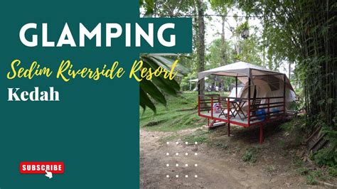 Port Glamping Dekat Kedah Sedim Riverside Resort Campsite YouTube