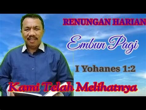 RENUNGAN HARIAN Embun Pagi I Yohanes 1 2 Kami Telah Melihatnya YouTube