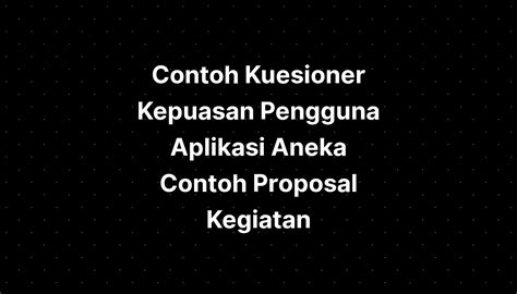 Contoh Kuesioner Kepuasan Pengguna Aplikasi Aneka Contoh Proposal