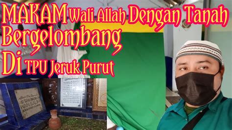 Makam Bergelombang Ziarah Makam Wali Allah Tpu Jeruk Purut Al