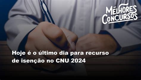 Hoje O Ltimo Dia Para Recurso De Isen O No Cnu