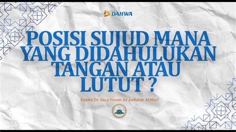 Posisi Sujud Mana Yang Didahulukan Tangan Atau Lutut Syaikh Dr