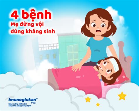 Top 4 bệnh thường gặp mẹ đừng vội dùng kháng sinh cho trẻ Imunoglukan