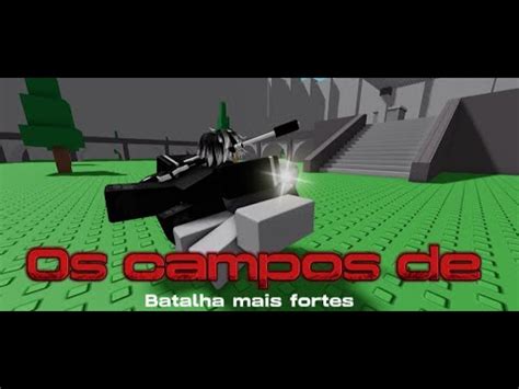 Os Campos De Batalhas Mais Fortes YouTube