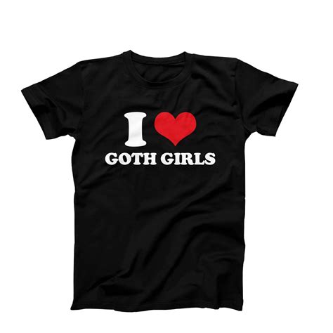 I Love Goth Girls T Shirt Goth Girls Tee Cool Goth Graphic Tee I