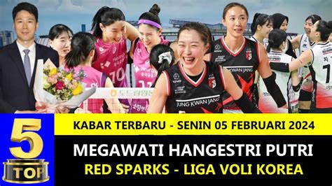 TOP 5 Kabar Megawati Voli Red Sparks Korea 05 Februari 2024