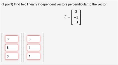 Solved 1 Point Find Two Linearly Independent Vectors Chegg