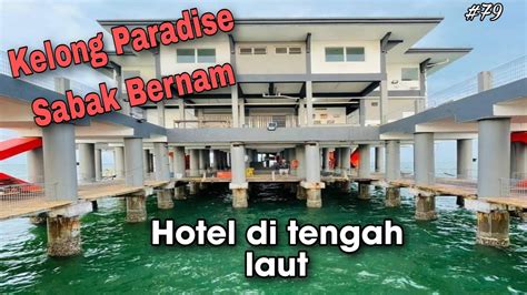 Kelong Paradise Sabak Bernam 79 Hotel Di Tengah Laut YouTube