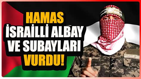 Hamas Srailli Albay Ve Subaylar Vurdu S Cak At Ma G R Nt Leri