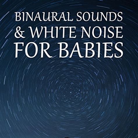 Play Binaural Sounds White Noise For Babies By White Noise Babies