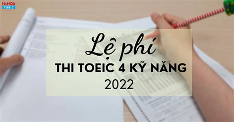 Lên phí thi toeic 4 kỹ năng 2022 trên toàn quốc chính xác nhất