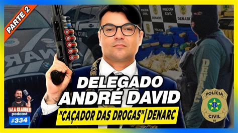 Delegado Andr David Ca Ador Das Dr G S Fala Glauber Podcast