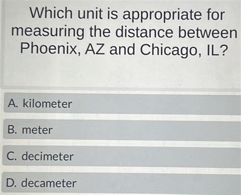 Solved Which Unit Is Appropriate For Measuring The Distance Between