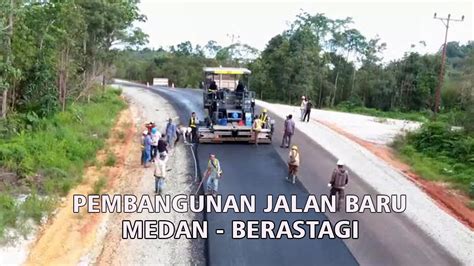 PEMBANGUNAN JALAN BARU MEDAN BERASTAGI YouTube