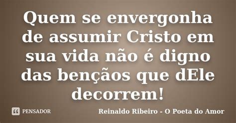 Quem Se Envergonha De Assumir Cristo Em Reinaldo Ribeiro O Poeta