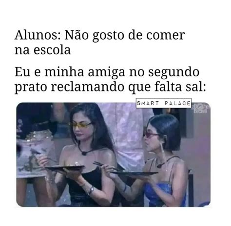 Alunos Não gosto de comer na escola Eu e minha amiga no segundo prato